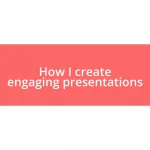 How I create engaging presentations