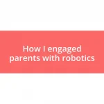 How I engaged parents with robotics