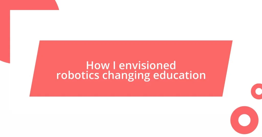 How I envisioned robotics changing education