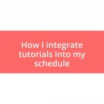 How I integrate tutorials into my schedule