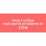 How I utilize real-world problems in STEM