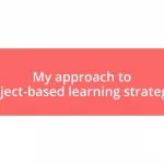 My approach to project-based learning strategies