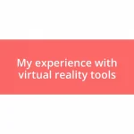 My experience with virtual reality tools