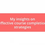 My insights on effective course completion strategies