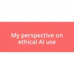 My perspective on ethical AI use