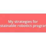 My strategies for sustainable robotics programs