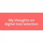 My thoughts on digital tool selection