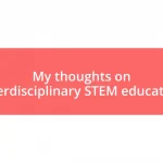 My thoughts on interdisciplinary STEM education