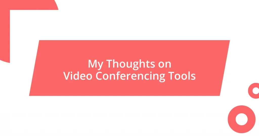 My Thoughts on Video Conferencing Tools