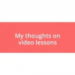 My thoughts on video lessons