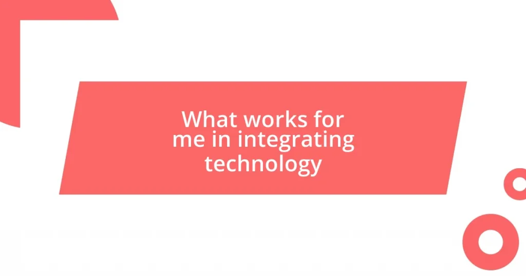 What works for me in integrating technology