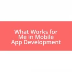 What Works for Me in Mobile App Development