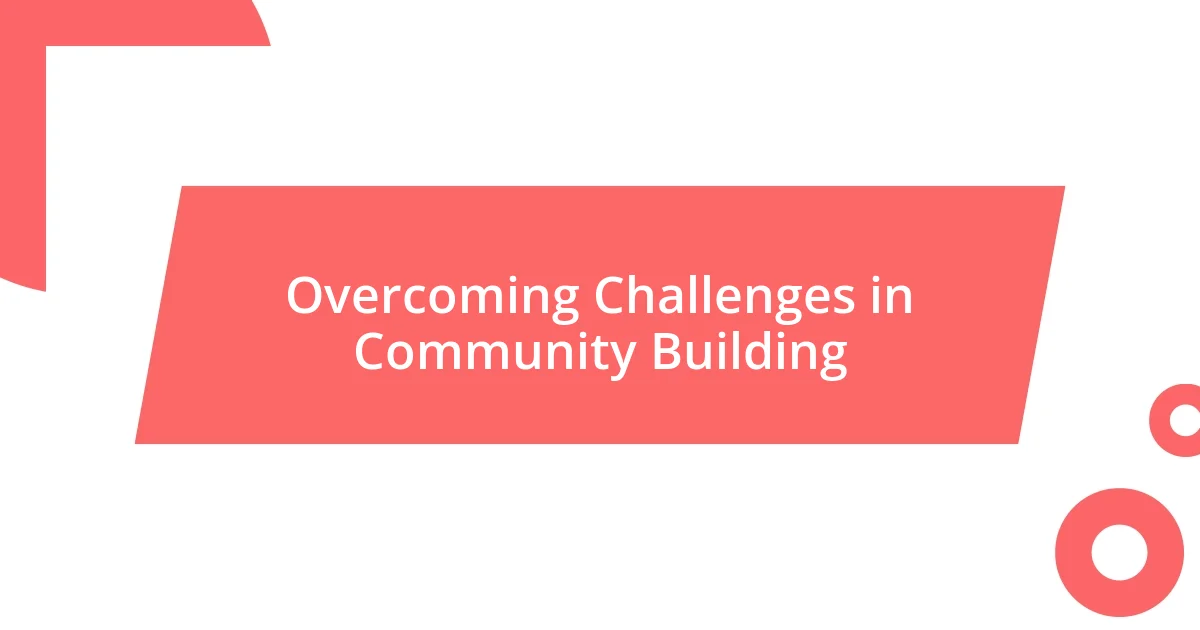 Overcoming Challenges in Community Building