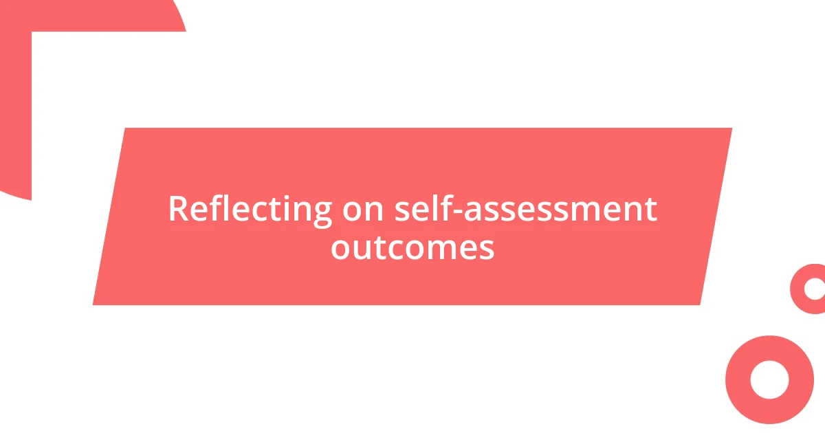 Reflecting on self-assessment outcomes