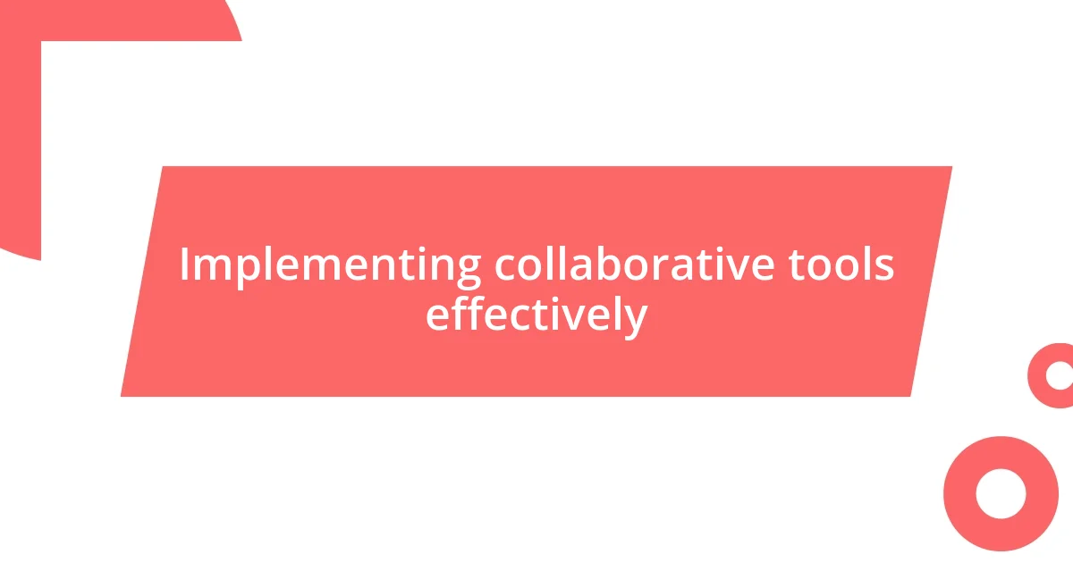 Implementing collaborative tools effectively