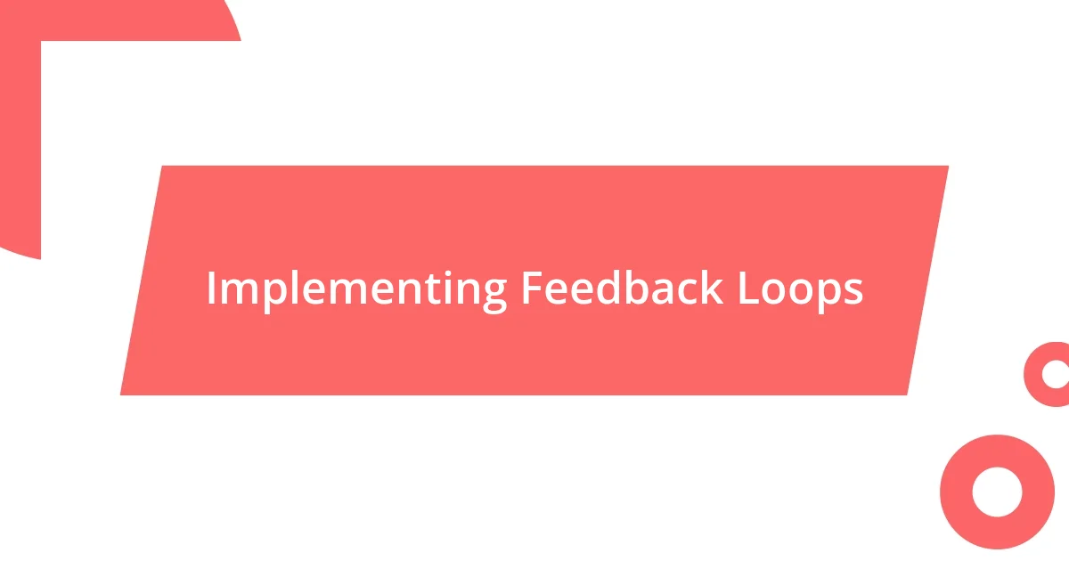 Implementing Feedback Loops