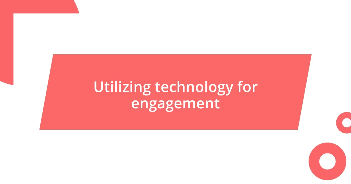 Utilizing technology for engagement