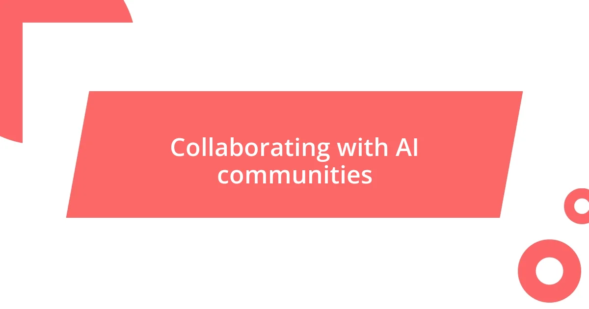 Collaborating with AI communities