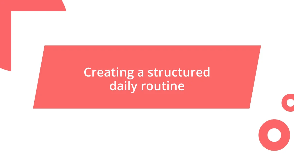 Creating a structured daily routine