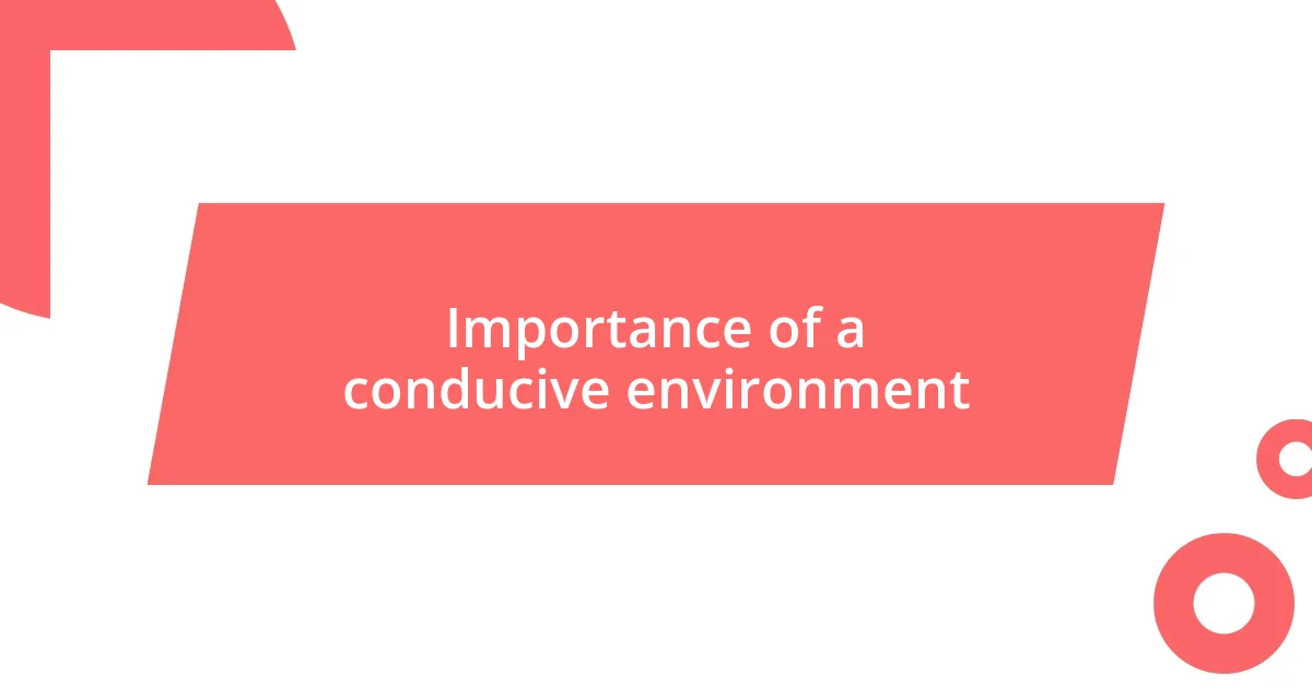 Importance of a conducive environment