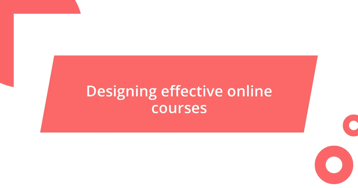 Designing effective online courses