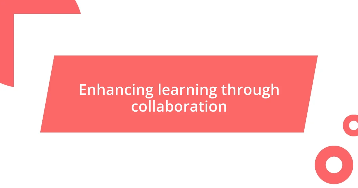 Enhancing learning through collaboration