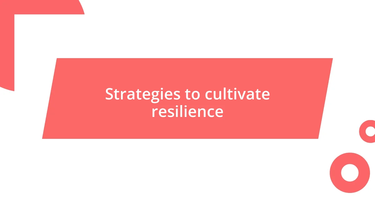 Strategies to cultivate resilience