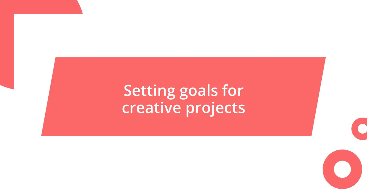 Setting goals for creative projects