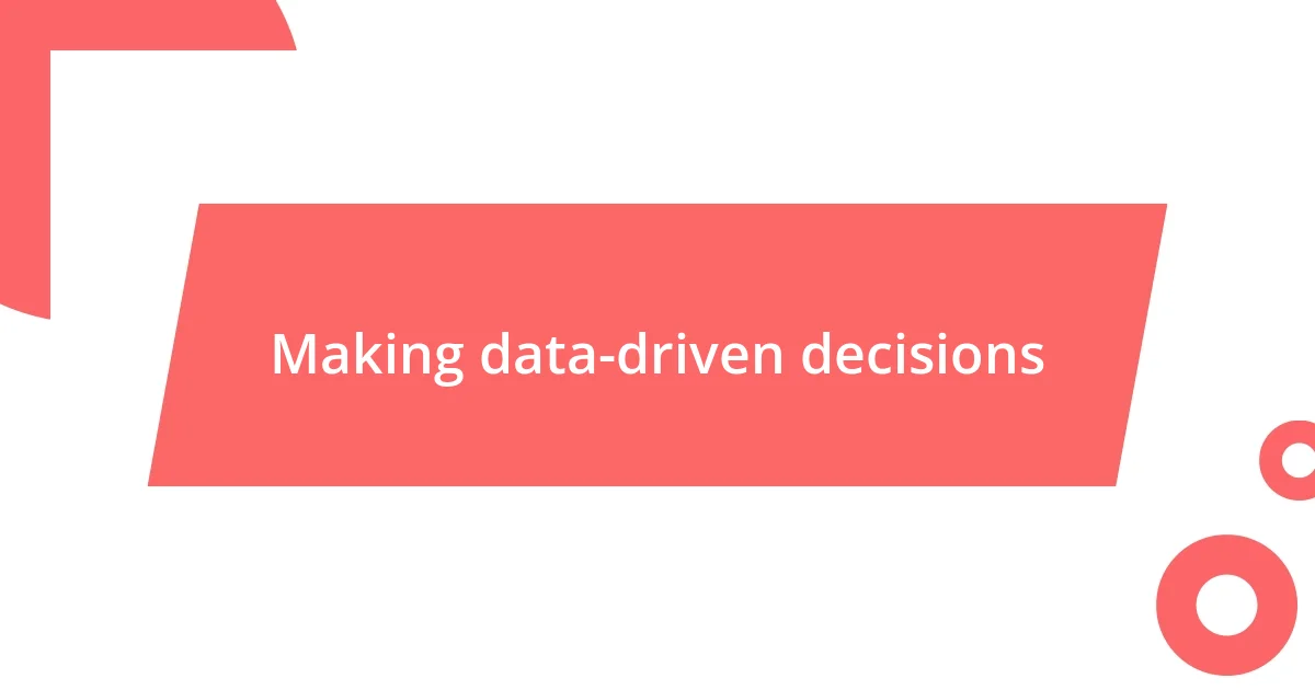 Making data-driven decisions