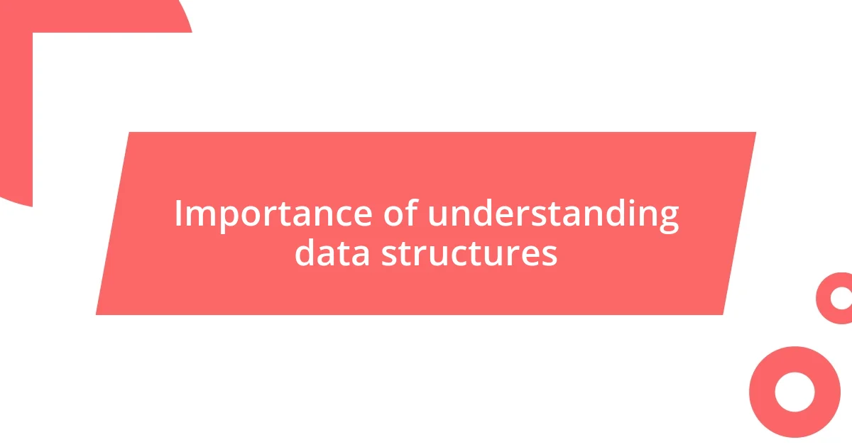 Importance of understanding data structures