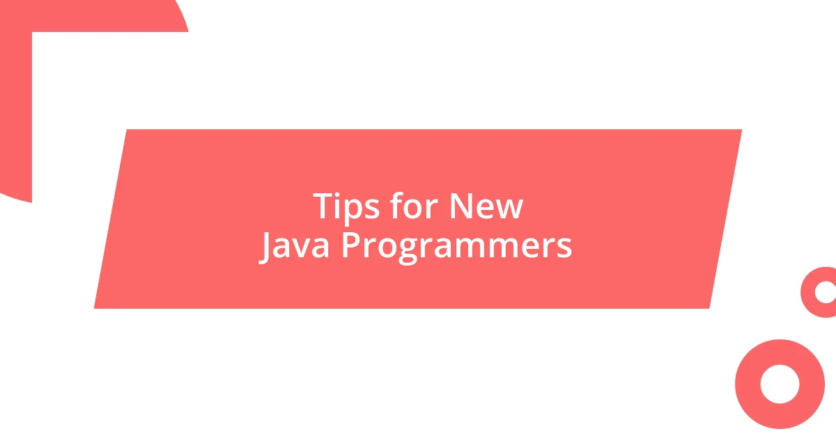 Tips for New Java Programmers