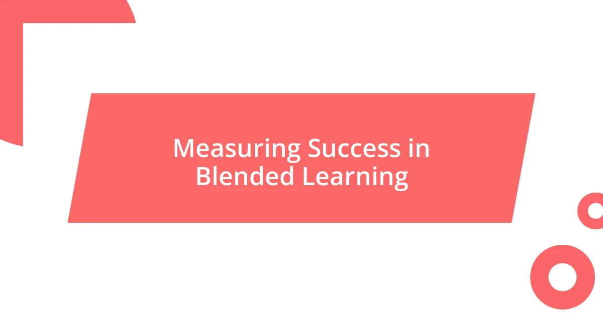 Measuring Success in Blended Learning