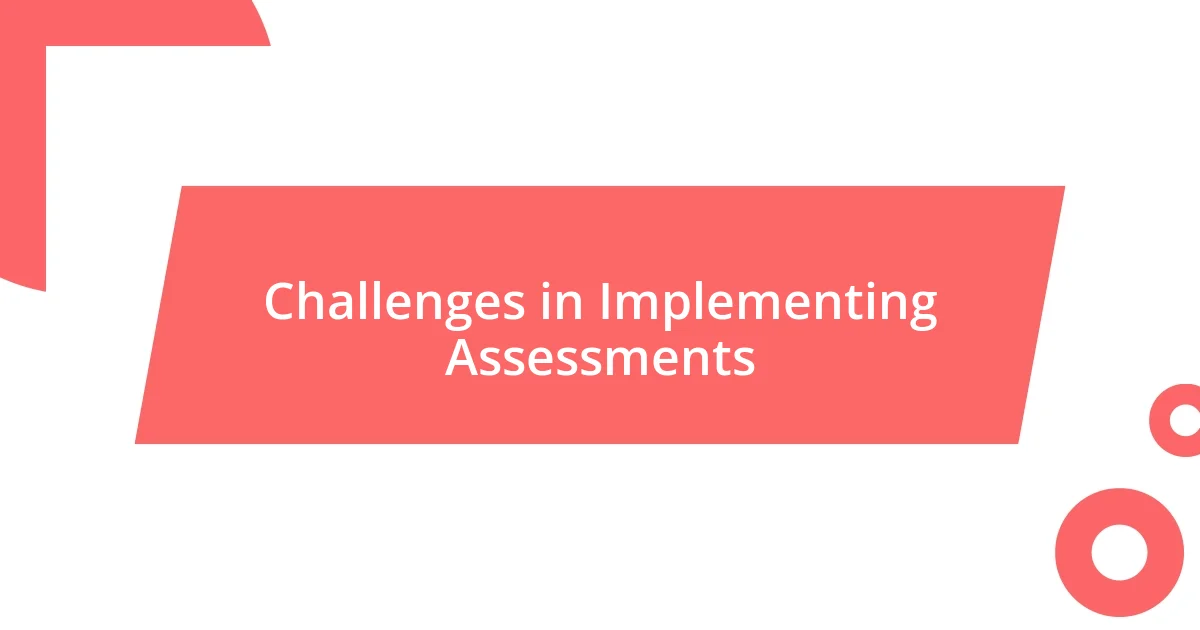 Challenges in Implementing Assessments