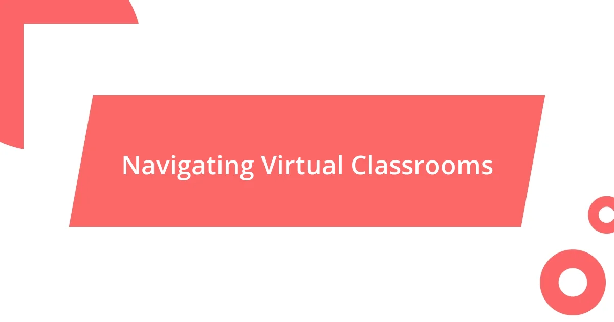 Navigating Virtual Classrooms