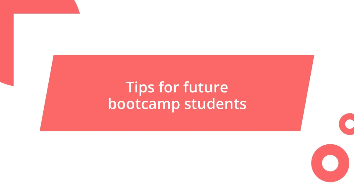 Tips for future bootcamp students