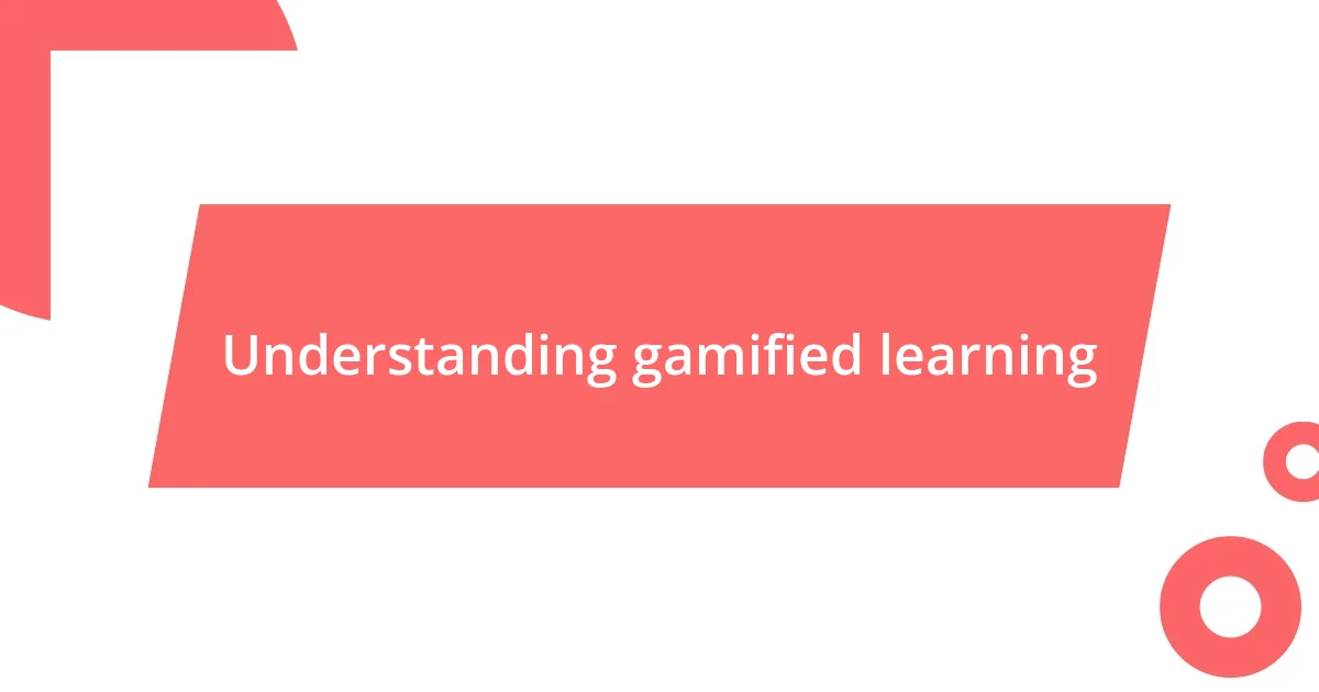 Understanding gamified learning