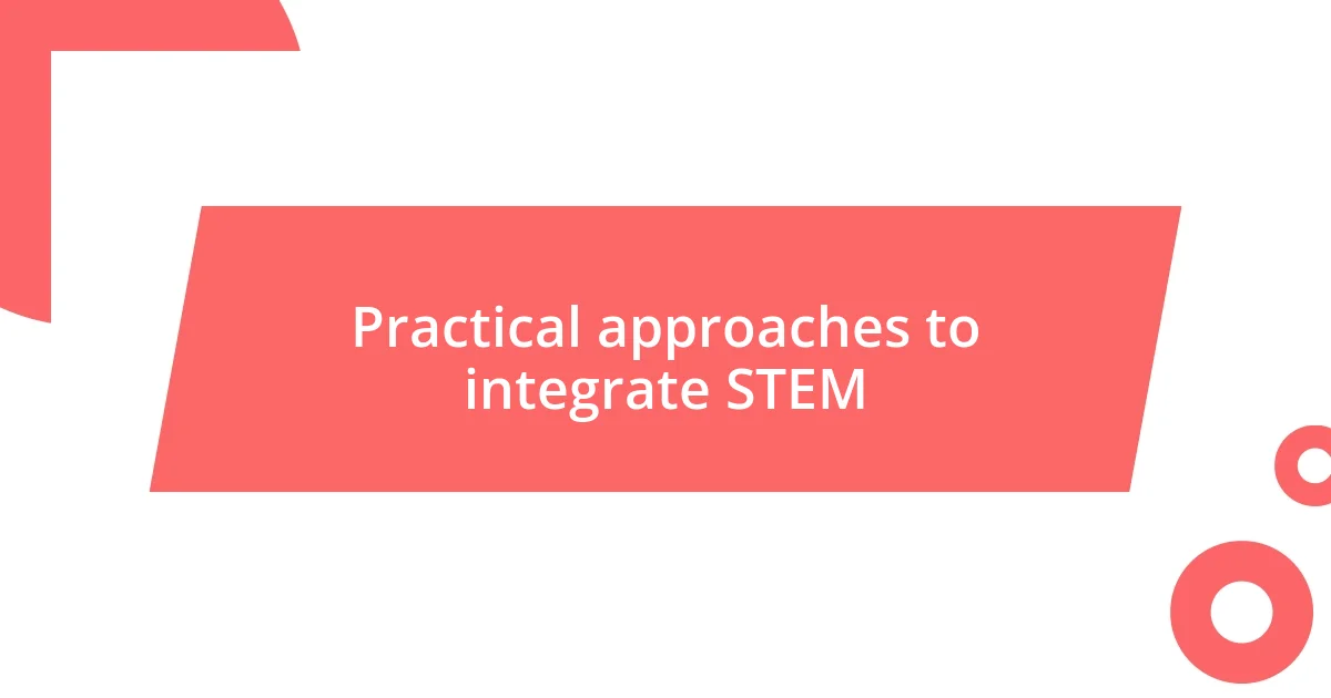 Practical approaches to integrate STEM