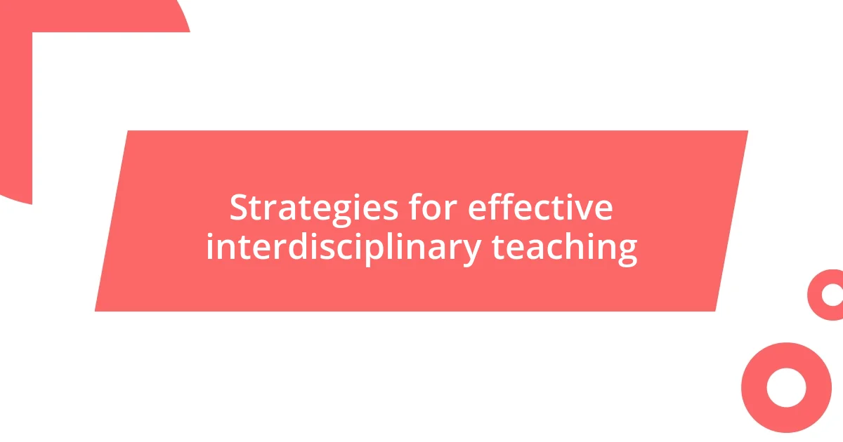 Strategies for effective interdisciplinary teaching