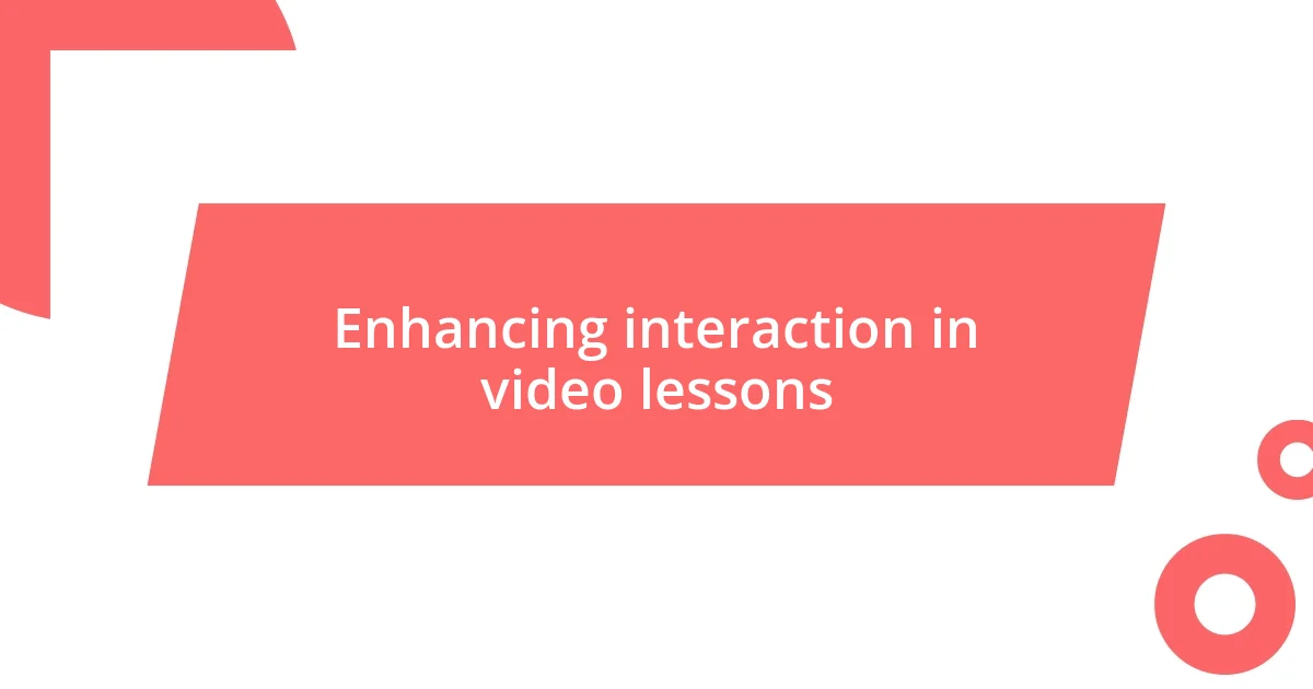 Enhancing interaction in video lessons