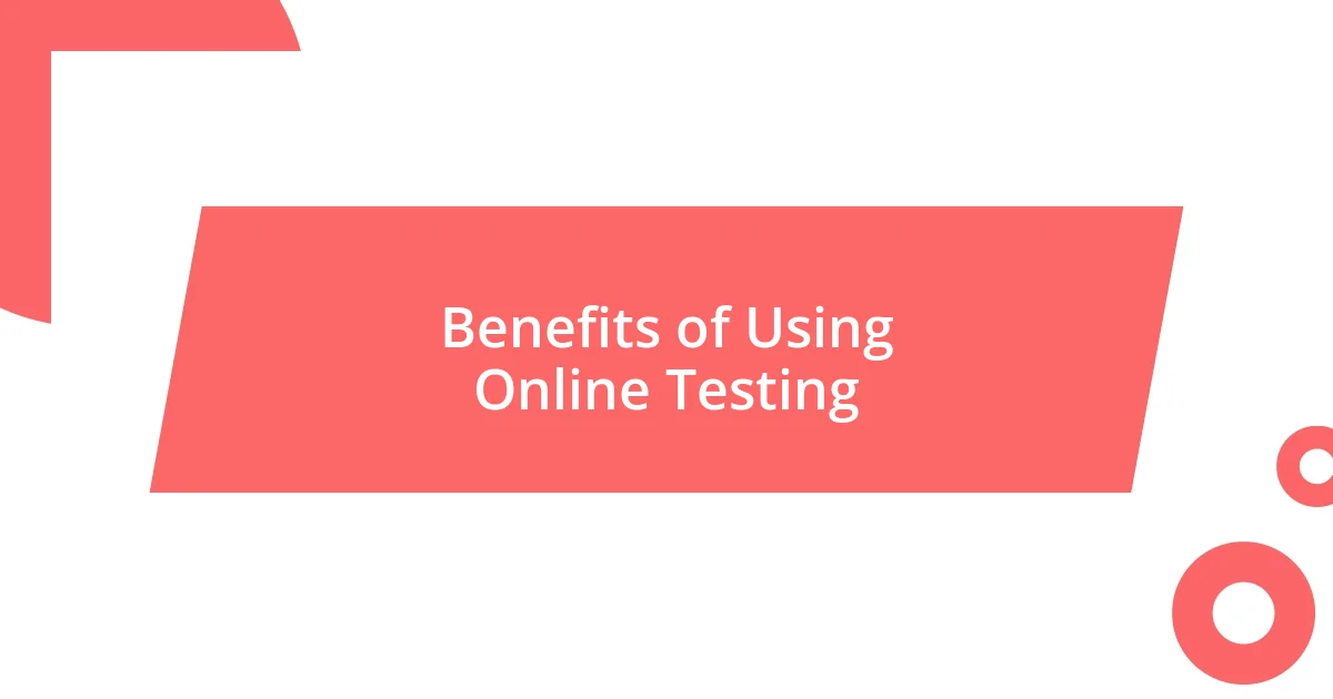 Benefits of Using Online Testing