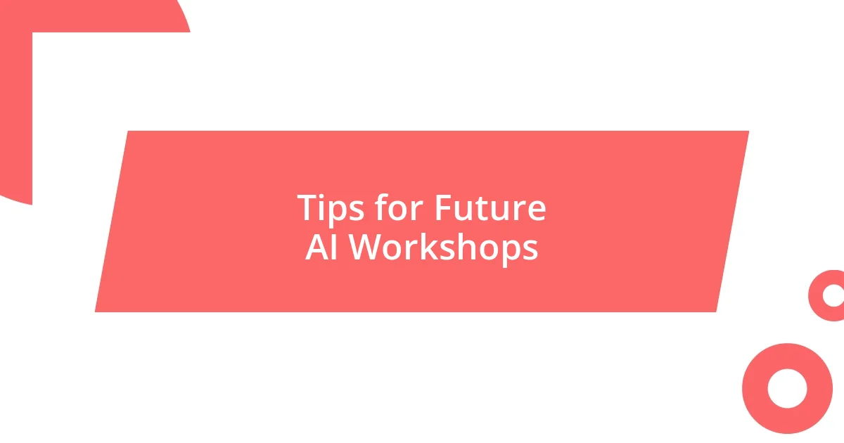 Tips for Future AI Workshops