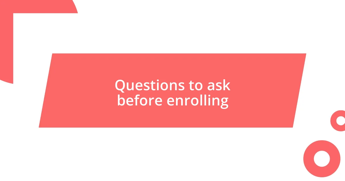 Questions to ask before enrolling